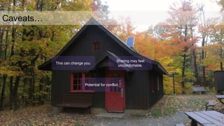 Image © Steve Purkis
Caveats…
This can change you.
Sharing may feel
uncomfortable.
Potential for conflict.
 