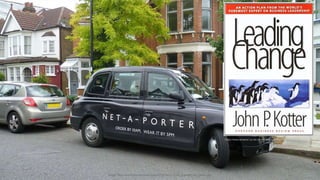 Image: https://commons.wikimedia.org/wiki/File:Net-a-Porter_branded_taxi_London.jpg
https://www.amazon.co.uk/John-Kotter-Leading-Change/dp/B003YK9OB4
 