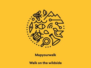 Mapyourwalk
Walk on the wildside
 