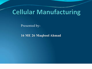 Presented by-
16 ME 26 Maqbool Ahmad
 