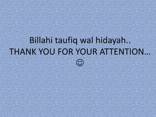 Billahi taufiq wal hidayah..
THANK YOU FOR YOUR ATTENTION…
                  
 