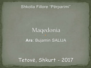 Shkolla Fillore “Përparimi”
Ars: Bujamin SALIJA
Tetovë, Shkurt - 2017
 