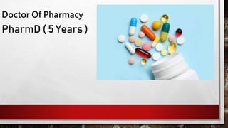 PharmD ( 5 Years )
Doctor Of Pharmacy
 
