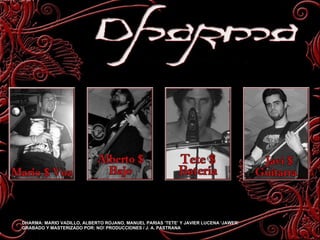 DHARMA: MARIO VADILLO, ALBERTO ROJANO, MANUEL PARIAS ‘TETE’ Y JAVIER LUCENA ‘JAWER’ GRABADO Y MASTERIZADO POR: NO! PRODUCCIONES / J. A. PASTRANA 