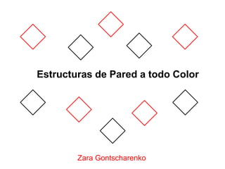 Estructuras de Pared a todo Color




        Zara Gontscharenko
 