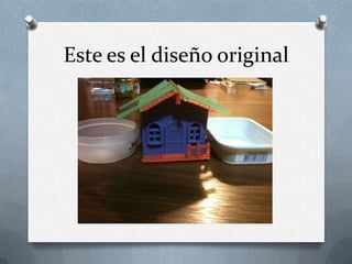 Este es el diseño original
 