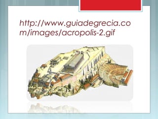http://www.guiadegrecia.co
m/images/acropolis-2.gif
 
