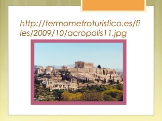http://termometroturistico.es/fi
les/2009/10/acropolis11.jpg
 