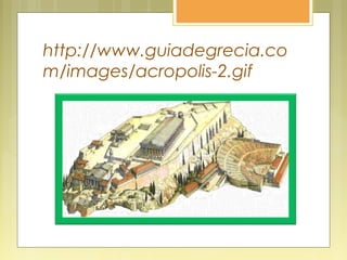 http://www.guiadegrecia.co
m/images/acropolis-2.gif
 