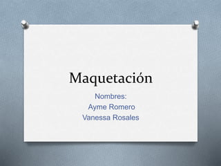 Maquetación
Nombres:
Ayme Romero
Vanessa Rosales
 