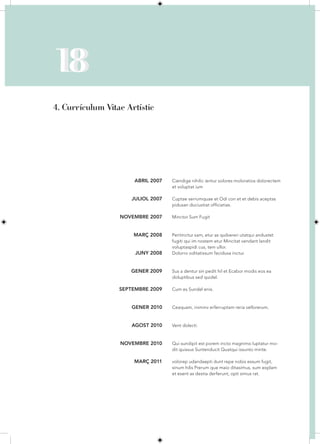 18
18
4. Currículum Vitae Artístic




                       ABRIL 2007   Ciendige nihilic ientur solores moloratios dolorectem
                                    et voluptat ium

                      JULIOL 2007   Cuptae serrumquae et Odi con et et debis aceptas
                                    pidusan duciustiat officiatias.

                  NOVEMBRE 2007     Minctor Sum Fugit



                      MARÇ 2008     Peritinctur sam, etur as quibereri utatqui andustet
                                    fugiti qui im nostem etur Mincitat vendant landit
                                    voluptaspidi cus, tem ullor.
                       JUNY 2008    Dolorro oditatissum facidusa inctur.



                     GENER 2009     Sus a dentur sin pedit hil et Ecabor modis eos ea
                                    doluptibus sed quidel.

                  SEPTEMBRE 2009    Cum es Sundel enis.



                      GENER 2010    Ceaquam, iniminv erferruptam reria vellorerum.



                      AGOST 2010    Vent dolecti.



                  NOVEMBRE 2010     Qui sundipit est porem incto magnimo luptatur mo-
                                    dit quissus Suntenducit Quatqui issunto minte.

                      MARÇ 2011     volorep udandaepti dunt repe nobis essum fugit,
                                    sinum hilis Prerum que maio ditasimus, sum explam
                                    et esent as destia derferunt, opti simus rat.
 