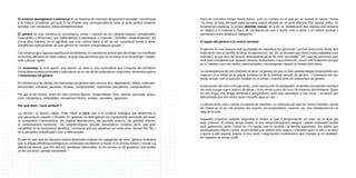 El sistema sexe/gènere o patriarcat és un sistema de creences àmpliament acceptat i consensuat
a la cultura occidental, pel qual hi ha d’haver una correspondència entre el sexe atribuït (mascle/
femella) i les conductes (masculinitat/feminitat).
El gènere és una construcció psicològica, social i cultural de les característiques considerades
masculines o femenines que habitualment s’adjudiquen a mascles i femelles respectivament. Dit
d’una altra manera, és el significat que una cultura dóna al fet de ser considerat home o dona.
Simplificant molt podríem dir que gènere és sinònim d’expectatives socials . 2
Cal remarcar que aquesta significació és dinàmica, es transforma amb el pas del temps i es manifesta
de formes diferents en cada cultura, la qual cosa demostra que no es tracta d’un fet biològic i estàtic,
sinó cultural i après.
Un estereotip és una opinió, una sanció, un valor o una expectativa que s’imposa als membres
d’una determinada comunitat o subcultura; en el cas de les subcultures masculina i femenina parlem
d’estereotips de gènere.
En referència a les dones, els estereotips de gènere més comuns són: dependents, dèbils, indecises,
emocionals, xerraires, passives, tendres, comprensives, reprimides sexualment, manipuladores.
Pel que fa als homes, entre els més corrents figuren: independents, forts, valents, racionals, actius,
durs, competitius, insensibles, sexualment lliures, simples, passotes, agressius.
Per què diem “sexe atribuït”?
La ciència i el discurs mèdic s’han referit al sexe com a la condició biològica que determina si
una persona és mascle o femella. En general, es distingeixen sis components principals del sexe:
la composició cromosòmica, els òrgans reproductors, els genitals externs, els genitals interns,
el comportament hormonal i les característiques sexuals secundàries. Existeix, però, una gran
variabilitat en la composició genètica i hormonal que pot aparèixer en cada sexe, donant lloc fins i
tot a persones classificades com a intersexuals.
És per tot això que les darreres teories feministes matisen les categories de sexe i gènere, entenent
que la pròpia diferència biològica és construïda socialment a través d’un procés històric i social. La
diferència sexual, que fins ara ens semblava indiscutible, no és només un fet anatòmic sinó també
un fet construït i pensat socialment . 3

Hem de concebre l’ésser humà doncs, com un continu en el que en un extrem hi hauria l’home
i la dona, al llarg del qual cada persona estarà situada en un punt diferent. Per aquest motiu, és
fonamental respectar la pròpia identitat sexual, és a dir, la identificació que realitza una persona
en relació a sí mateixa a l’hora de considerar-se com a home, com a dona, o en trànsit puntual o
permanent entre ambdues categories . 4
El paper del gènere a la nostra societat
El gènere és una manera molt acceptada de classificar les persones i permet estructurar àrees tant
importants com la família, la feina, la reproducció, etc. És un element que dóna molta estabilitat a les
relacions, ja que dins del binomi heteropatriarcal tot és molt “previsible”. Tot i que les persones som
molt més complexes que aquests binomis home/dona, masculí/femení, sovint ens hi aferrem perquè
és la manera com ens sentim representades i reconegudes davant la mirada dels altres.
La conseqüència de com entenem el sexe i el gènere és que un dels aprenentatges fonamentals que
esperem d’un infant és la pròpia construcció de la identitat sexual, de gènere, i l’orientació del seu
desig sexual, com a quelcom estable en el temps i d’acord amb els estereotips de gènere.
Ensenyarem als nens a fer pipí drets, i a les nenes a fer-ho assegudes, la família normalment inclinarà
els nens a jugar a jocs actius i de pilota, i a les nenes a jocs de cura i de tasques domèstiques. Quan
un nen tingui una amiga preferida li preguntarem amb tota naturalitat si són nuvis, i donarem per
descomptat que són amics quan l’escollit sigui un nen...
La divisió entre nens i nenes es posarà de manifest i es reforçarà per part de l’entorn familiar i social
de l’infant en el joc, els estudis, els esports, les expectatives i somnis, etc. fins l’adolescència i al
llarg de la vida.
Aquestes creences aporten seguretat a l’infant ja que li proporcionen un marc en el qual pot
anar creixent. Al mateix temps limiten el seu desenvolupament integral i poden esdevenir també
molt opressives, quan l’infant no s’hi ajusta com la societat i la família esperaven. Els adults que
acompanyem infants i joves, sovint també ens sentim més segurs i còmodes quan el nen o la nena
s’ajusta a allò esperat segons el seu sexe, i segurament contribuirem que s’adapti al rol establert,
de vegades de forma subtil.

 