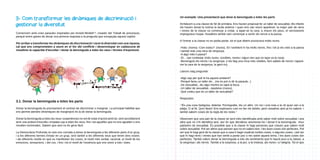 3- Com transformar les dinàmiques de discriminació i
gestionar la diversitat
Comencem amb unes paraules inspirades per Arnold Mindell 14, creador del Treball de processos,
perquè tenim ganes de donar una primera resposta a la pregunta que encapçala aquest capítol.
Per arribar a transformar les dinàmiques de discriminació i viure la diversitat com una riquesa,
cal que ens comprometem a seure en el foc del conflicte i desenvolupar en cadascuna de
nosaltres la capacitat d’escoltar i donar la benvinguda a totes les veus i formes d’expressió.

Un exemple: Una presentació que dona la benvinguda a totes les parts
Arribàvem a una classe de 5è de primària. Ens havien proposat fer un taller de sexualitat. Als infants
els havien donat la notícia la tarda anterior i quan ens van veure aparèixer, la major part de nens
i nenes de la classe va començar a cridar, a tapar-se la cara, a moure els peus, el nerviosisme
impregnava l’espai. Nosaltres també vam començar a sentir els nervis a la panxa.
A l’entrar a la classe no es podia parlar, tot el que dèiem provocava molts riures.
-Hola- (riures) -Com esteu?- (riures). En l’ambient hi ha molts nervis, fins i tot jo els noto a la panxa
i també noto una mica de vergonya.
-A algú més li passa?
-Sí... van contestar (més riures, sorollets, nenes i algun nen que es tapa va la cara).
-Benvinguts els nervis i la vergonya- (i els faig una mica més visibles, fent saltets de nervis i tapantme la cara de la vergonya, la gent riu).
Llavors vaig preguntar:
-Algú sap per què hi ha aquest ambient?
-Perquè fareu un taller de... (no es pot ni dir la paraula...)
-De sexualitat-, diu algú mentre es tapa la boca.
-Un taller de sexualitat-, repeteixo (riures).
-Què creieu que és un taller de sexualitat?

3.1. Donar la benvinguda a totes les parts
Donar la benvinguda és precisament el contrari de discriminar o marginar. La principal habilitat que
ens permet atendre dinàmiques de marginació és la de donar la benvinguda.
Donar la benvinguda a totes les veus i experiències no vol dir estar d’acord amb tot, sinó senzillament
tenir una actitud d’escolta i empatia cap a totes les veus, fins i tot aquelles que no ens agraden o ens
resulten incòmodes. Sabem que això no és gens fàcil.
La Democràcia Profunda no sols ens convida a donar la benvinguda a les diferents parts d’un grup,
i a les diferents formes d’estar en un grup, sinó també a les diferents veus que tenim dins nostre,
i als diferents nivells en què es manifesten les coses; el nivell més verbal, racional, el nivell de les
emocions, sensacions, i del cos, i fins i tot el nivell de l’essència que ens uneix a tots i totes.

Respostes:
-“És una cosa fastigosa, dolenta. Pornografia, diu un altre. Un noi i una noia a la nit quan van a la
platja. O al llit. Quin fàstic! Ens explicareu com es fan els bebès, però nosaltres això ja ho sabem. I
també sabem coses de la regla de les noies.”
Observem que una part de la classe se sent més identificada amb saber molt sobre sexualitat i una
altra que no s’hi identifica tant, així és que decideixo anomenar-ho i donar-li la benvinguda: -Avui
parlarem de sexualitat. És possible que a la classe hi hagi persones que creuen que saben molt
sobre sexualitat. Pot ser altres que pensen que no en saben tant. I les dues coses són perfectes. Pot
ser que hi hagi gent de la classe que a casa li hagin explicat moltes coses, o algunes coses, i pot ser
que hi hagi nens i nenes que han sentit a parlar poc o res sobre aquest tema. I les dues coses són
perfectes. També volem donar la benvinguda a tots els sentiments que hi haurà avui a la classe, a
la vergonya i als nervis. També a la sorpresa, a la por, a la tristesa, als riures i a l’alegria. Tot el que

 