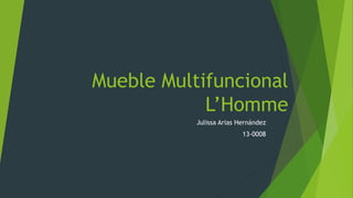 Mueble Multifuncional
L’Homme
Julissa Arias Hernández
13-0008
 