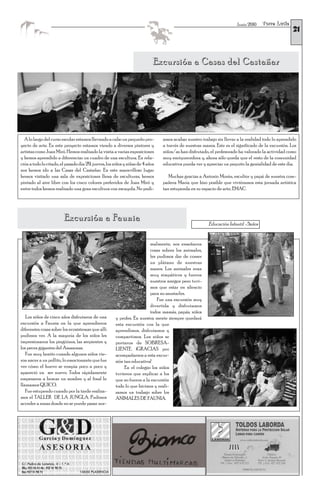 Torre Lucía
                                                                                                                                                    21
                                                                                                                      Junio 2010




                                                                           Excursión a Casas del Castañar




  A lo largo del curso escolar estamos llevando a cabo un pequeño pro-         amos acabar nuestro trabajo sin llevar a la realidad todo lo aprendido
yecto de arte. En este proyecto estamos viendo a diversos pintores y           a través de nuestras manos. Este es el significado de la excursión. Los
artistas como Joan Miró. Hemos realizado la visita a varias exposiciones       niños/as han disfrutado, el profesorado ha valorado la actividad como
y hemos aprendido a diferenciar un cuadro de una escultura. En rela-           muy enriquecedora y, ahora sólo queda que el resto de la comunidad
ción a todo lo citado, el pasado día 29, jueves, los niños y niñas de 4 años   educativa pueda ver y apreciar un poquito la genialidad de este día.
nos hemos ido a las Casas del Castañar. En este maravilloso lugar
hemos visitado una sala de exposiciones llena de esculturas, hemos                Muchas gracias a Antonio Morán, escultor y papá de nuestra com-
pintado al aire libre con los cinco colores preferidos de Joan Miró y          pañera María que hizo posible que viviéramos esta jornada artística
entre todos hemos realizado una gran escultura con escayola. No podí-          tan estupenda en su espacio de arte, EMAC.




                        Excursión a Faunia
                                                                                                       Educación Infantil -5años


                                                                        malmente, nos enseñaron
                                                                        cosas sobres los animales,
                                                                        les pudimos dar de comer
                                                                        un plátano de nuestras
                                                                        manos. Los animales eran
                                                                        muy simpáticos y fueron
                                                                        nuestros amigos pero tuvi-
                                                                        mos que estar en silencio
                                                                        para no asustarles.
                                                                            Fue una excursión muy
                                                                        divertida y disfrutamos
                                                                        todos: mamás, papás, niños
   Los niños de cinco años disfrutaron de una         y profes. En nuestra mente siempre quedará
excursión a Faunia en la que aprendieron              esta excursión con la que
diferentes cosas sobre los ecosistemas que allí       aprendimos, disfrutamos y
pudimos ver. A la mayoría de los niños les            compartimos. Los niños se
impresionaron los pingüinos, las serpientes y         portaron de SOBRESA-
los peces gigantes del Amazonas.                      LIENTE. ¡GRACIAS por
   Fue muy bonito cuando algunos niños vie-           acompañarnos a esta excur-
ron nacer a un pollito, lo emocionante que fue        sión tan educativa!
ver cómo el huevo se rompía poco a poco y                  En el colegio los niños
apareció un ser nuevo. Todos rápidamente              tuvieron que explicar a los
empezaron a buscar un nombre y al final le            que no fueron a la excursión
llamamos QUICO.                                       todo lo que hicimos y reali-
   Fue estupendo cuando por la tarde realiza-         zamos un trabajo sobre los
mos el TALLER DE LA JUNGLA. Pudimos                   ANIMALES DE FAUNIA.
acceder a zonas donde no se puede pasar nor-
 