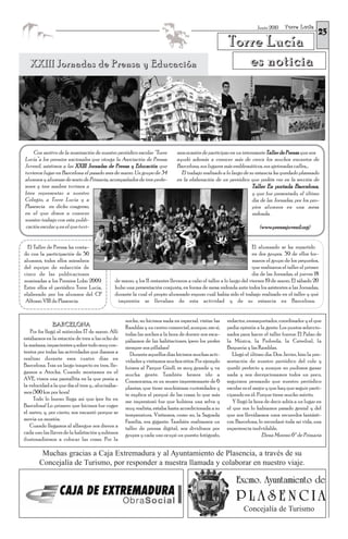 Torre Lucía
                                                                                                                        Junio 2010
                                                                                                                                                       23
                                                                                                         Torre Lucía
   XXIII Jornadas de Prensa y Educación                                                                     es noticia




    Con motivo de la nominación de nuestro periódico escolar “Torre           mos ocasión de participar en un interesante Taller de Prensa que nos
Lucía”a los premios nacionales que otorga la Asociación de Prensa             ayudó además a conocer más de cerca los muchos encantos de
Juvenil, asistimos a las XXIII Jornadas de Prensa y Educación que             Barcelona, sus lugares más emblemáticos, sus ajetreadas calles,...
tuvieron lugar en Barcelona el pasado mes de marzo. Un grupo de 34              El trabajo realizado a lo largo de su estancia ha quedado plasmado
alumnos y alumnas de sexto de Primaria, acompañados de tres profe-            en la elaboración de un periódico que podéis ver en la sección de
sores y tres madres tuvimos a                                                                                        Taller En portada Barcelona,
bien representar a nuestro                                                                                           y que fue presentado, el último
Colegio, a Torre Lucía y a                                                                                           día de las Jornadas, por los pro-
Plasencia en dicho congreso,                                                                                         pios alumnos en una mesa
en el que dimos a conocer                                                                                            redonda.
nuestro trabajo con esta publi-
cación escolar y en el que tuvi-                                                                                         (www.prensajuvenil.org)


  El Taller de Prensa ha conta-                                                                                       El alumnado se ha repartido
do con la participación de 50                                                                                         en dos grupos. 39 de ellos for-
alumnos, todos ellos miembros                                                                                         maron el grupo de los pequeños,
del equipo de redacción de                                                                                            que realizaron el taller el primer
cinco de las publicaciones                                                                                            día de las Jornadas, el jueves 18
nominadas a los Premios Lobo 2009.             de marzo, y los 11 restantes llevaron a cabo el taller a lo largo del viernes 19 de marzo. El sábado 20
Entre ellos el periódico Torre Lucía,          hubo una presentación conjunta, en forma de mesa redonda ante todos los asistentes a las Jornadas,
elaborado por los alumnos del CP               durante la cual el propio alumnado expuso cuál había sido el trabajo realizado en el taller y qué
 Alfonso VIII de Plasencia.                     impresión se llevaban de esta actividad y de su estancia en Barcelona.


                                                    noche, no hicimos nada en especial, visitar las     redactor, enmaquetador, coordinador y el que
              BARCELONA                             Ramblas y un centro comercial, aunque, eso sí,      pedía opinión a la gente. Los puntos seleccio-
    Por fin llegó el miércoles 17 de marzo. Allí    todas las noches a la hora de dormir nos esca-      nados para hacer el taller fueron: El Palao de
estábamos en la estación de tren a las ocho de      pábamos de las habitaciones, ¡pero los profes       la Música, la Pedreda, la Catedral, la
la mañana, impacientes y sobre todo muy con-        siempre nos pillaban!                               Boquería y las Ramblas.
tentos por todas las actividades que íbamos a          Durante aquellos días hicimos muchas acti-          Llegó el último día. Don Javier, hizo la pre-
realizar durante esos cuatro días en                vidades y visitamos muchos sitios. Por ejemplo      sentación de nuestro periódico del cole y
Barcelona. Tras un largo trayecto en tren, lle-     fuimos al Parque Güell, es muy grande y va          quedó perfecto y aunque no pudimos ganar
gamos a Atocha. Cuando montamos en el               mucha gente. También hemos ido a                    nada y nos decepcionamos todos un poco,
AVE, vimos una pantallita en la que ponía a         Coxmocaixa, es un museo impresionante de 6          seguimos pensando que nuestro periódico
la velocidad a la que iba el tren y... alucinába-   plantas, que tiene muchísimas curiosidades y        escolar es el mejor y que hay que seguir parti-
mos ¡300 km por hora!                               te explica el porqué de las cosas; lo que más       cipando en él. Porque tiene mucho mérito.
     Todo lo bueno llega así que ¡por fin en        me impresionó fue que hubiera una selva y              Y llegó la hora de decir adiós a un lugar en
Barcelona! Lo primero que hicimos fue coger         muy realista, estaba hasta acondicionada a su       el que nos lo habíamos pasado genial y del
el metro, y, por cierto, nos encantó porque se      temperatura. Visitamos, como no, la Sagrada         que nos llevábamos unos recuerdos fantásti-
movía un montón.                                    Familia, era gigante. También realizamos un         cos. Barcelona, lo recordaré toda mi vida, una
   Cuando llegamos al albergue nos dieron a         taller de prensa digital, nos dividimos por         experiencia inolvidable.
cada uno las llaves de la habitación y subimos      grupos y cada uno ocupó un puesto: fotógrafo,                        Elena Moreno 6º de Primaria
ilusionadísimos a colocar las cosas. Por la

         Muchas gracias a Caja Extremadura y al Ayuntamiento de Plasencia, a través de su
        Concejalía de Turismo, por responder a nuestra llamada y colaborar en nuestro viaje.




                                                                                                                 Concejalía de Turismo
 