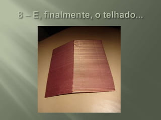 8 – E, finalmente, o telhado...