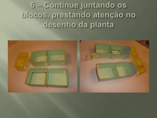 6 – Continue juntando os blocos, prestando atenção no desenho da planta 