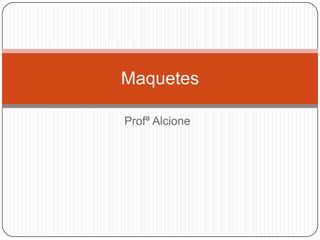 Profª Alcione Maquetes 
