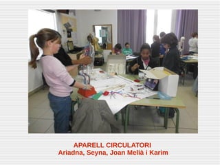 APARELL CIRCULATORI
Ariadna, Seyna, Joan Melià i Karim
 