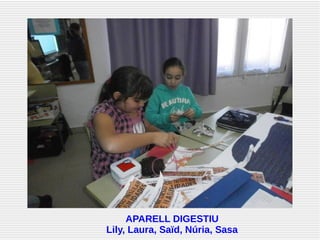 APARELL DIGESTIU
Lily, Laura, Saïd, Núria, Sasa
 