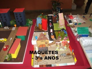 MAQUETES
- 3ºs ANOS

 