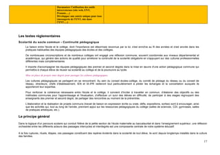 17
Harmoniser l’utilisation des outils
intra/externes (site web, ENT,
Pronote….)
Développer une entrée unique pour tous
(messagerie de l’ENT, site dans
l’ENT….)
Les textes réglementaires
Scolarité du socle commun - Continuité pédagogique
La liaison entre l'école et le collège, dont l'importance est désormais reconnue par la loi, s'est enrichie au fil des années et s'est ancrée dans les
pratiques habituelles des équipes pédagogiques des écoles et des collèges.
De nombreuses circonscriptions et de nombreux collèges ont engagé une réflexion commune, souvent coordonnée aux niveaux départemental et
académique, qui génère des actions de qualité pour améliorer la continuité de la scolarité obligatoire en s'appuyant sur des cultures professionnelles
différentes mais complémentaires.
Il importe d'accompagner les équipes pédagogiques des premier et second degrés dans la mise en œuvre d'une action pédagogique commune qui
permettra à chaque élève de réussir sa scolarité au collège et de la poursuivre au lycée.
Mise en place de projets inter degrés pour partager les cultures pédagogiques.
Les cultures pédagogiques se partagent en se rencontrant. Au sein du conseil écoles-collège, du comité de pilotage du réseau ou du conseil de
réseau, directeurs, chefs d’établissement, IEN et IA-IPR veilleront tout particulièrement à piloter les échanges et la concertation auxquels ils
apporteront leur expertise.
Pour renforcer la cohérence nécessaire entre l'école et le collège, il convient d'inciter à travailler en commun, d’élaborer des objectifs ou des
méthodes communes pour l'apprentissage et l'évaluation, d’effectuer un suivi des élèves en difficulté, de participer à des stages regroupant des
enseignants des premier et second degré, de partager des rencontres au moment de la prérentrée.
L'élaboration et la réalisation de projets communs (travail de liaison en expression écrite ou orale, défis, expositions, sorties) sont à encourager, ainsi
que les activités qui, tout au long de l'année, prennent appui sur les ressources pédagogiques du collège (salles de sciences, CDI, gymnases, salles
de pratiques artistiques, etc.).
Le principe général
Dans la logique d'un parcours scolaire qui conduit l'élève de la petite section de l’école maternelle au baccalauréat et dans l’enseignement supérieur, une réflexion
orchestrée entre les différents acteurs des passages intercycles et interdegrés est une composante centrale de notre système éducatif.
A la fois ruptures, rituels, étapes, ces passages constituent des repères évidents dans la scolarité de tout élève, ils sont depuis longtemps installés dans la culture
des familles.
 