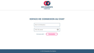 ESPACE DE CONNEXION AU CHAT
Mot de passe oublié ?
Nom d'utilisateur
Connexion
Mot de passe
© CCI Charente Formation
 