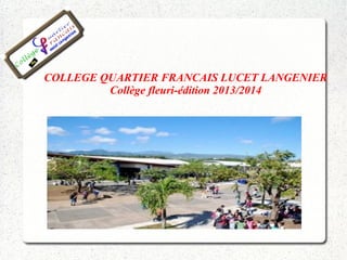 COLLEGE QUARTIER FRANCAIS LUCET LANGENIER 
Collège fleuri-édition 2013/2014 
 