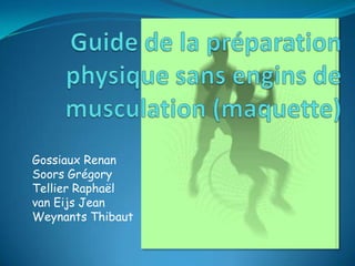 Guide de la préparation physique sans engins de musculation (maquette)Gossiaux RenanSoors GrégoryTellier Raphaëlvan Eijs JeanWeynants Thibaut
