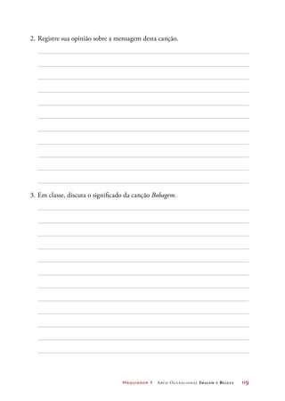 Maquiador 1 Arco Ocupacional Imagem e Belez a	 119
2.	Registre sua opinião sobre a mensagem desta canção.
3.	Em classe, discuta o significado da canção Bobagem.
 