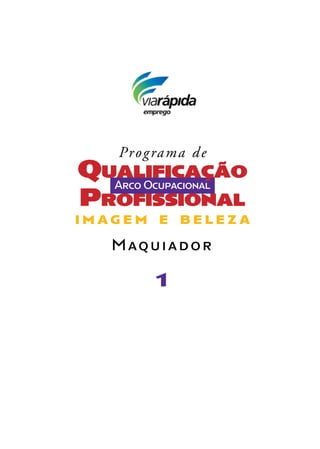 1
Programa de
Arco Ocupacional
Maquiador
Qualificação
Profissional
i m a g e m e b e l e z a
 