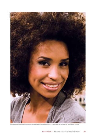 Maquiador 1 Arco Ocupacional Imagem e Belez a	 77
Joãobacellar
Outra possibilidade para harmonizar a maquiagem com a pele negra é a aplicação de sombras de tonalidades escuras
 