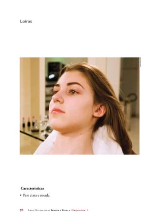 78	 Arco Ocupacional Imagem e Belez a Maquiador 1
Loiras
Características
•	 Pele clara e rosada.
Joãobacellar
 