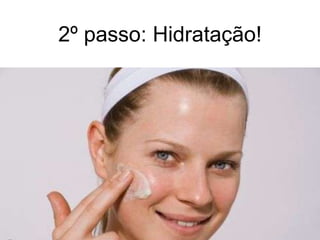 2º passo: Hidratação!