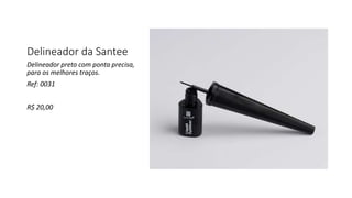Delineador da Santee
Delineador preto com ponta precisa,
para os melhores traços.
Ref: 0031
R$ 20,00
 