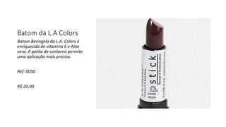 Batom da L.A Colors
Batom Beringela da L.A. Colors é
enriquecido de vitamina E e Aloe
vera. A ponta de contorno permite
uma aplicação mais precisa.
Ref: 0050
R$ 20,00
 