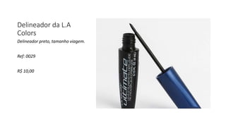 Delineador da L.A
Colors
Delineador preto, tamanho viagem.
Ref: 0029
R$ 10,00
 