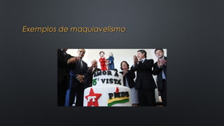 Exemplos de maquiavelismoExemplos de maquiavelismo
 