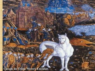 Cavalo de Tróia. Mestre Eneida.
 