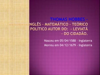 Nasceu em 05/04/1588 – Inglaterra
Morreu em 04/12/1679 - Inglaterra
 