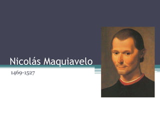 Nicolás Maquiavelo
1469-1527
 