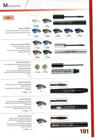 Mascctras

     9,90 €
                                                                 •
                                                                               •*
                                                                 transparent                     noir
                                                                 ref. 130700                ref. 130701
                                   Máscara Sublicils
   Su fórmula alarga Ias pestanas y Ias separa una por una.
  A sua fórmula alonga e separa as pestanas uma por uma.
                                                         9 ml        ocean                    havane             vert         violet         nuit
                                                                 ref. 130702               ref. 130703      ref. 130704   ref. 130705   ref. 130706




                Máscara waterproof Sublicils
                     Da volumen a Ias pestanas e intensidad
                           a Ia mirada y no se corre el agua.
       Confere volume às pestanas e intensifica o olhar sem
                              esborratar, mesmo na água.
                                                         9 ml
                                                                     havane                     vert
                                                                  ref. 130803              ref. 130804


                           Máscara de purpurina
Para un maquillaje festivo, se aplica encima de una máscara
                              o sobre Ias pestanas ai natural.
                                 Máscara cintilante
    Para uma maquilhagem de festa, aplica-se por cima do                or                argent
rímel ou para um efeito mais natural, directamente sobre as       ref. 130750         ref. 130751
                                                 pestanas.
                                                        11 ml



                                Máscara Lovely cils
  llusión pestanas postizas. Pestanas bien perfiladas, de un
                                     volumen espectacular.
 Ilusão pestanas falsas. Pestanas reviradas, com um volume
                                               espectacular.
                                                                               noir
                                        ref. 130650     10 ml




                                 Máscara Divini'cils
  jUna máscara peine con poder alargante, aumentador de
volumen y separador, para pestanas sublimadas en un abrir
                                          ycerrardeojos!
Uma máscara pente que alonga, confere volume e separa as
                pestanas, para sublimá-las num instante!
                                         ref. 130760     9 ml


                              Máscara Dreamy cils
         Pestanas alargadas, con volumen y perfectamente                                             ^^^
       separadas gradas a un cepillo único que permite una                                                 ^"WppW^^p^
                         aplicación precisa e irreprochable.
   Pestanas mais longas, fartas e perfeitamente separadas,
     graças a uma escova única que permite uma aplicação                       noir
                                    precisa e irrepreensível.
                                         ref. 130770     7 ml


                                                                                                                                           101
 