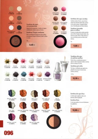 vieux rose          lilás                                                                      nuit byzantine     rose oriental
       ref. 800340     ref. 800345                                                                      ref. 830000       ref. 830005


                                                                                                                                          Sombras de ojos cocidas
                                                                                                                                          Sombra cocida ai horno, cuya textura
           beige           chocolat                                                                    brundeslndes cuivre égyptien       resiste más durante todo el dia, incluso
       ref. 800350       ref. 800370                                                                    ref. 83001 0 ref. 83001 5
                                               Sombras de ojos                                                                            en Ias pieles grasas. Se puede utilizar
                                               con purpurinas                                                                             seca o húmeda para un efecto intenso.
                                               Salpicada de purpurinas, se aplica en toques                                               Sombras torradas
                                               centelleantes sobre los ojos y el rostro.                                                  para os olhos
     blanc multicolore      noir
                                               Sombras Toque cintilante
                                                                                                        • t»
                                                                                                          kaki doré
                                                                                                           rose Bohême                    A textura torrada desta sombra permite
        ref. 800395    ref. 800400                                                                      ref. 830020       ref. 830025     uma melhor fixação, durante todo o dia,
                                               Uma constelação de purpurinas para aplicar
                                                                                                                                          mesmo na pele oleosa. Pode utilizar-se
                                               em pequenos toques cintilantes sobre os olhos
                                                                                                                                          seca ou húmida, para um efeito mais
                                               e o rosto.
                                                                                                                                          intenso.



                                                     8,60 €                                                                                        9,80 €



                                                                                                                                          Sombras de ojos
                                                                                                                                          en polvos sueltos
                                                                                                                                          Polvos finos y centelleantes que se
                                                                                                                                          aplican sobre el párpado nítido o encima
                                                                                                                                          de una sombra en crema.
goldengreen      brownie         rosedragée        cocovanille       cocomyrtille                                                         Sombras pó solto
ref.820100     ref.820101        ref.820102        ref.820103        ref.820104                                                           Pós finos e cintilantes para aplicar na
                                                                                                                                          pálpebra nua ou por cima de uma
                                                                                                                                          sombra cremosa.
                                                                                                                                          1,95 g


 cocokiwi         café noir       berlingot        fruitsrouges      melongivré guimauveviolette                                               10,90 €
ref.820106      ref.820107       ref.820108        ref.820109        ref.820110    ref.820111




                                                                                                                                          Sombra de ojos Duo
                                                                                                                                          2 colores que se aplican solos o en
                                                                                                                                          armonía sobre el párpado.
     bleudur/vertd'eau          ocre/abricot              sable / écorce            terre/sable rose           kaki /or
        ref. 850000             ref. 850005                ref. 850015                ref. 850020           ref. 850025                   Sombra Duo
                                                                                                                                          2 cores para aplicar sós ou em harmonia
                                                                                                                                          nas pálpebras.



         noir/blanc         vieux rose/bronze doré beige irise/châtaigne         beige irise/rouille   blanc perle/noir irise                 10,00€
         ref. 850045              ref. 850050           ref. 850055                 ref. 850065             ref. 850070




l
     anémone/rose irise         ambre/brun            lilás irise/rose candy
        ref. 850075             ref. 850085                 ref. 850090




096
 