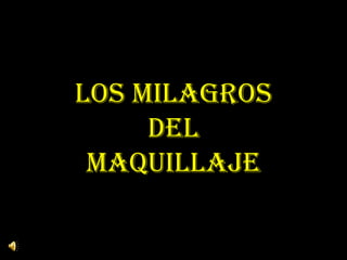 Los milagros del maquillaje 