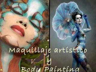 Maquillaje artístico
y
Body Painting
 