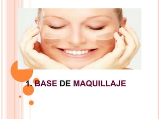 1. BASE DE MAQUILLAJE
 