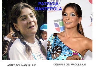 ANTES DEL MAQUILLAJE DESPUES DEL MAQUILLAJE PATRICIA MANTEROLA 