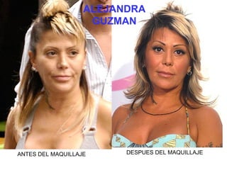 ANTES DEL MAQUILLAJE DESPUES DEL MAQUILLAJE ALEJANDRA GUZMAN 