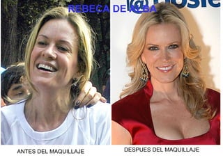 ANTES DEL MAQUILLAJE DESPUES DEL MAQUILLAJE REBECA DE ALBA 